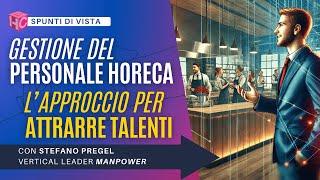 Gestione personale Horeca: il giusto approccio per attrarre nuovi talenti | con S. Pregel Manpower