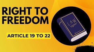 Right to Freedom (Article 19 to 22) / The Indian Constitution/ Legal Education