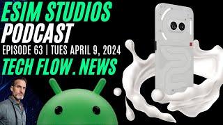 eSIM Studios Podcast Ep 63 | Tech Flow News Edition Apple iPhone Nothing Phone Samsung News