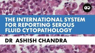 Dr. Ashish Chandra: The International System for Reporting Serous Fluid Cytopathology (2020)