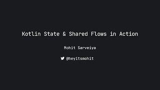 Kotlin State & Shared Flows in Action with Mohit Sarveiya, Android Worldwide