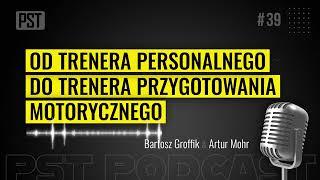 Od trenera personalnego do trenera przygotowania motorycznego. Bartosz Groffik | PST Podcast #39