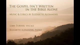 The Gospel Isn't Written in the Bible Alone - Music & Lyrics by Elizabeth Alexander - Libby Turner