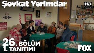 Şevkat Yerimdar 26. Bölüm 1. Tanıtımı