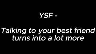 Talking to your best friend turns into a lot more - YSF