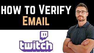  How To Verify Twitch Email? (Full Guide)