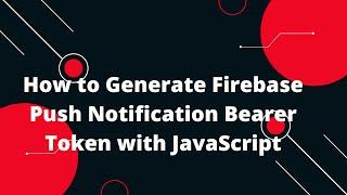  How to Generate Firebase Access Token for Push Notifications Using JavaScript  Step-by-Step Guide