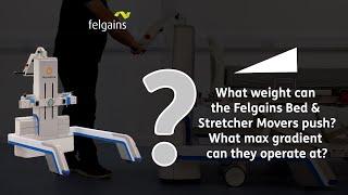 What weight can the Felgains Bed & Stretcher Movers push? What maximum gradient can they operate at?