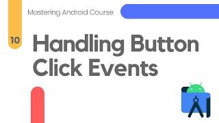 Handling Button Click Events - Mastering Android #10