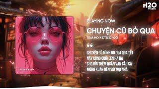 CHUYỆN CŨ BỎ QUA REMIX - TINA HO X DTN X H2O | NHẠC REMIX HOUSE LAK ĐÓN TẾT 2025