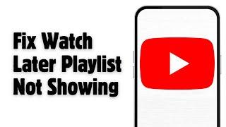 How To Fix Watch Later Playlist Not Showing On YouTube| Solve Saved Videos Missing Problem
