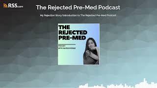 My Rejection Story/Introduction to The Rejected Pre-Med Podcast
