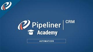 Automatizer #1 - How-to Tutorial - Pipeliner CRM Academy