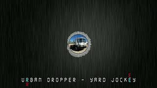 Urban Dropper - Yard Jockey 