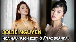 Jolie Nguyễn: Hoa hậu “rich kid”, ở ẩn vì scandal