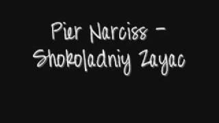 Pier Narciss - Shokoladniy Zayac