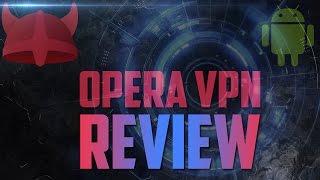 Opera VPN Review - The Best VPN For Android