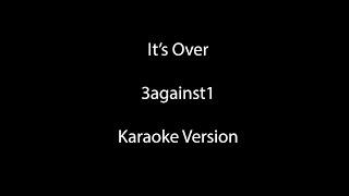 It's Over Karaoke Version 3against1