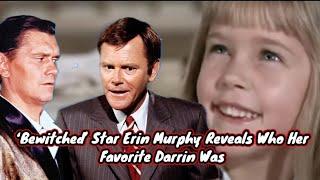 ‘Bewitched’ Star Erin Murphy Reveals Who Her Favorite Darrin Was