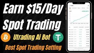 How to Set UTrading AI Bot for Spot Trading to Make $15/Day - Step-by-Step Guide