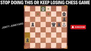 STOP DOING THIS OR KEEP LOSING CHESS GAME - JONTY JUNKYARD