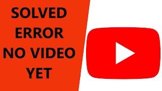 Solved YouTube Error No Videos Yet