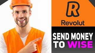 HOW TO SEND MONEY FROM REVOLUT TO WISE 2024 (FULL GUIDE)