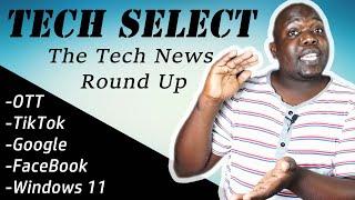 Tech Select: OTT, FACEBOOK, TIKTOK, GOOGLE and WINDOWS 11