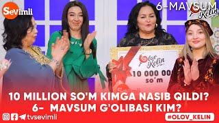 OLOV KELIN - 10 MILLION SO'M KIMGA NASIB QILDI? 6-MAVSUM G'OLIBI KIM?