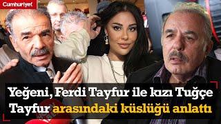 Yeğeni, Ferdi Tayfur ile kızı Tuğçe Tayfur arasındaki küslüğü anlattı: Pişman olmuştu...