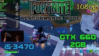 Fortnite-i5 3470-Gtx 660 2Gb-16gb Ram@1080p-Performance Mode Low Settings