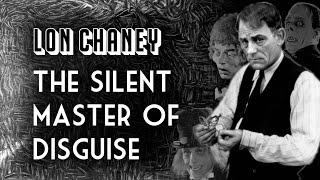 Lon Chaney: The Silent Master of Disguise