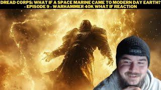Dread Corps: What If A Space Marine Came To Modern Day Earth? Ep 9 - Warhammer 40k What If Reaction