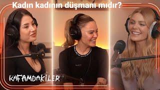 Kafamdakiler I Kadın Kadının Düşmanı Mı? @denizdulgeroglu & Bahar Deniz