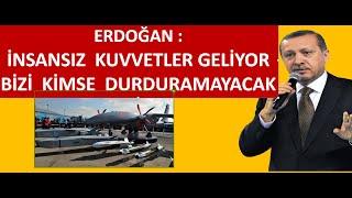 ERDOĞAN İNSANSIZ  KUVVETLER  KOMUTANLIĞI KURUYORUZ  BİZİ KİMSE DURDURAMAYACAK ABD RUSYA  ŞO-KTA