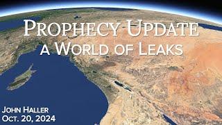 2024 10 20 John Haller's Prophecy Update   A World of Leaks