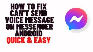 how to fix can't send voice message on messenger android