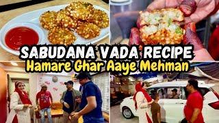 |• Hamare Ghar Aaye Mehman | Sabudana Vada Recipe | Afreen Style | Vlog 2025 •|