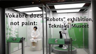 "Robots" exhibition, Tekniska Museet @ Stockholm | October'2019 [5A/5] ["Vokabre does not paint"]