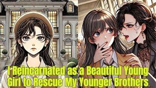 I Reincarnated as a Beautiful Young Girl to Rescue My Younger Brothers