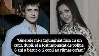 “Ginerele mi-a înjunghiat fiica cu un cuțit, după, el a fost împușcat de poliție. 8 ani a bătut-o”