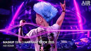 Mashup 15 in 1 - Nhạc Remix TikTok Triệu View Hay Nhất Hiện Nay  Top 15 Nhạc TikTok Hay Nhất 2025