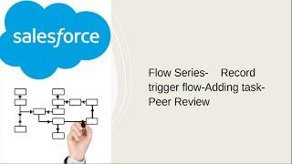 Flow Series-    Record trigger flow-Adding task- Peer Review