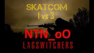 SKATCOM 1vs3  NTN_oO Lagswitchers