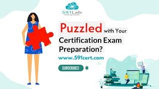 Puzzled with Your Certification Exam Preparation video | 591Lab