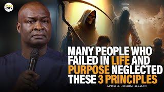 MANY PEOPLE WHO FAILED IN LIFE AND DESTINY NEGLECTED THESE 3 PRINCIPLES || APOSTLE JOSHUA SELMAN