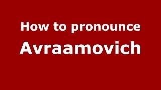 How to pronounce Avraamovich (Russian/Russia) - PronounceNames.com