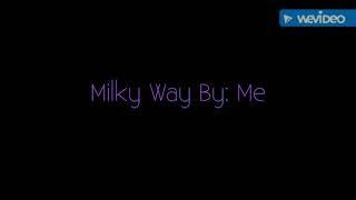 Milky Way By: Bman 1658(Me)