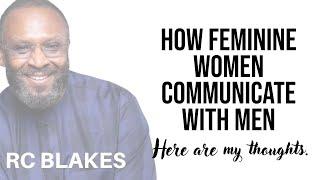 HOW FEMININE WOMEN COMMUNICATE WITH MEN by RC Blakes