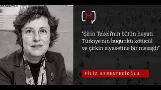 “Şirin Tekeli’nin bütün hayatı Türkiye’nin bugünkü kötücül ve çirkin siyasetine bir  mesajdı”